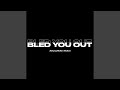 Bled You Out