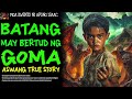 batang may bertud ng goma aswang true story