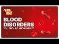 Blood Disorders You Should Know About | Dr. Srikanth M | Apollo 247 Health Hour