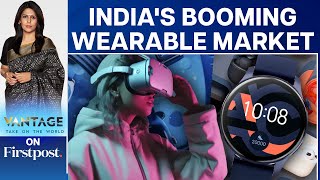 Indian Wearable Market Sees 53% Growth: What's Working for India? | Vantage with Palki Sharma