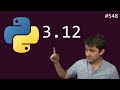 python 3.12 release highlights (beginner - advanced) anthony explains #548