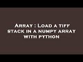 Array : Load a tiff stack in a numpy array with python