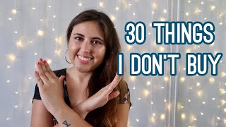 30 THINGS I DON'T BUY ANYMORE | minimalism & money saving