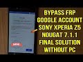 Bypass Frp google account Sony Xperia Z5 Nougat 7.1.1 without pc final solution