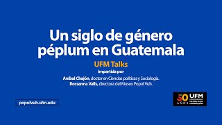 Un siglo de género péplum en Guatemala | UFM Talks