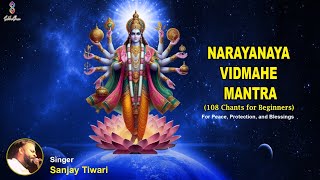 Narayanaya Vidmahe Mantra | For Peace, Protection, and Blessings | 108 Chanted | Sanjay Tiwari