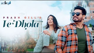 Prabh Gill | Dhola Ve Dhola | New Punjabi Song 2022 | Latest Punjabi Song 2022