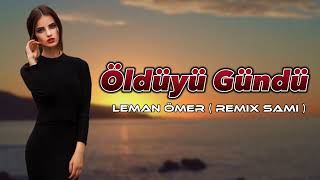Leman Omer - Olduyu Gundu 2023 ( Remix Sami İsmayilli )