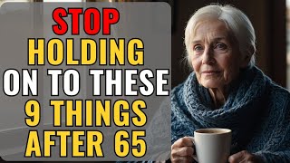 STOP Holding On to These 9 Things After 65 and Live Fulfilling Life