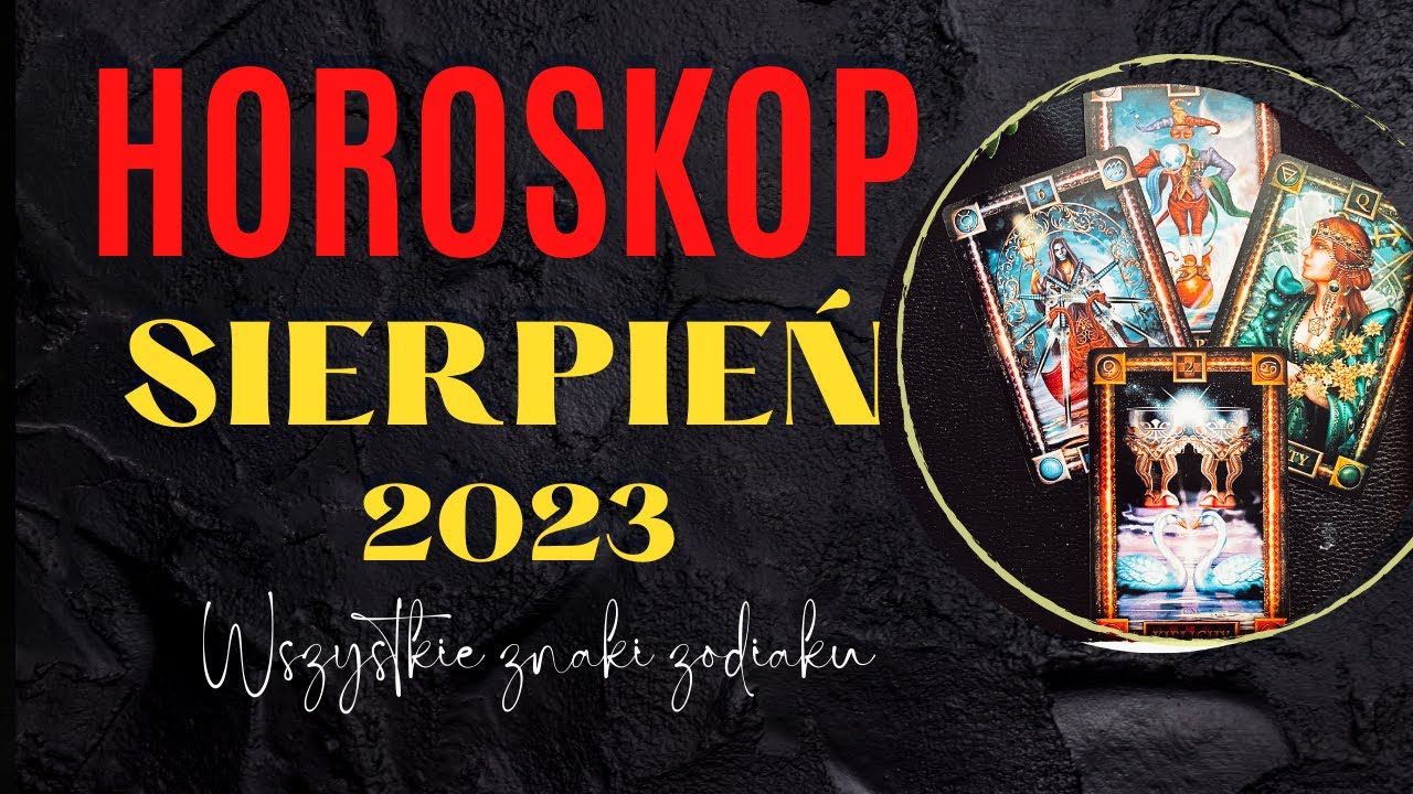 HOROSKOP - SIERPIEŃ 2023 - Wszystkie Znaki Zodiaku - YouTube