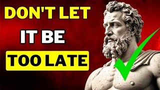 STOIC LESSONS people learn TOO LATE in LIFE | You'll REGRET not watching this video | Stoicism