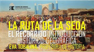 LA RUTA DE LA SEDA: EL RECORRIDO. Apasionante realidad geográfica e histórica. Eva Tobalina