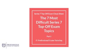 The 7 Most Difficult Series 7 Top Off Exam Topics   Part 2