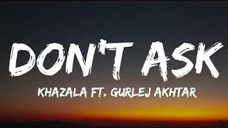 Don't Ask Lyrics || Khazala Ft. Gurlej Akhtar | New Punjabi Songs 2021