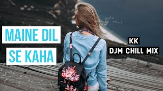 Maine Dil Se Kaha ft. DJM | K.K | Rog | Maine Dil Se Kaha Dhund Lana Khushi | Old Hindi Songs