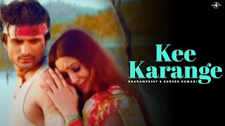 Dharampreet & Sudesh Kumari | Kee Karange | Full HD Brand New Punjabi Song