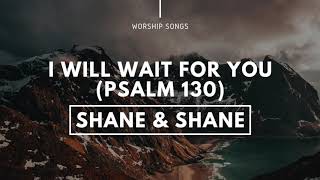 I Will Wait For You -  Shane & Shane