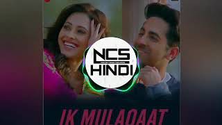 Ik Mulaqaat - Dream Girl | NCS Hindi New Song | Ayushmann Khurrana, Nushrat Bharucha | Nocopyright