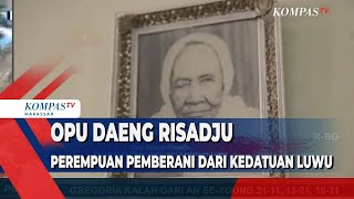 Opu Daeng Risadju  - Perempuan Pemberani dari Kedatuan Luwu