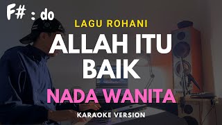 ALLAH ITU BAIK ll KARAOKE LAGU ROHANI KRISTEN ll NADA WANITA F#=DO