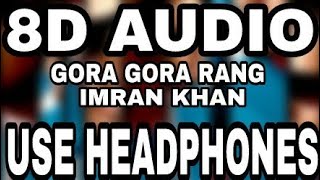 Gora Gora Rang : Imran Khan | 8D AUDIO | 8D MUSICS