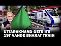 PM Modi virtually flags off Uttarakhand’s first Vande Bharat Train