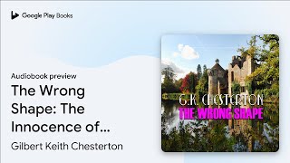 The Wrong Shape: The Innocence of Father Brown by Gilbert Keith Chesterton · Audiobook preview