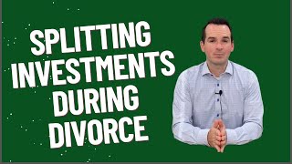 Splitting Investments During Divorce