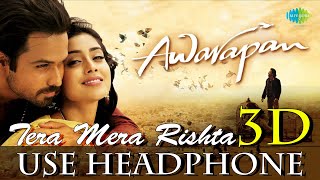 Tera Mera Rishta 3D Audio - Mustafa Zahid - Emraan Hashmi - Shriya Saran - Awarapan