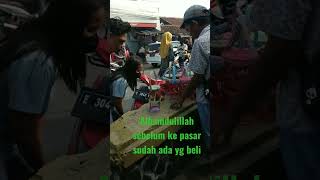 Alhamdulillah sebelum ke pasar sudah ada yg beli