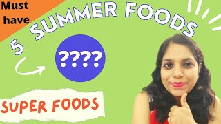 5 Summer Foods Which Are Super Foods (Must be Included in the diet in summers daily)