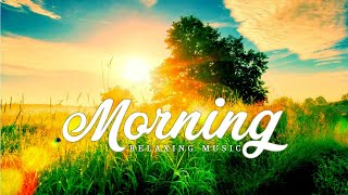 Morning Relaxing Music - Boost Positive Energy- 528Hz Wake Up Music, A Beautiful Day, A Magical Day
