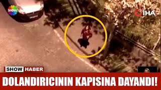 Dolandırıcının kapısına dayandı!