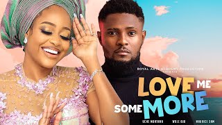 Watch Uche Montana, Wole Ojo & Maurice in LOVE ME SOME MORE Re-Release - Trending Nollywood 2022