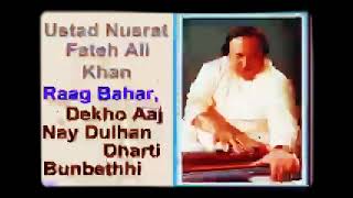 Raag Bahar । Dekho Aaj Nayi Dulhan Dharti Bun Bethhi Bandish। Ustad Nusrat Fateh Ali Khan ।Classical