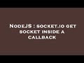 NodeJS : socket.io get socket inside a callback