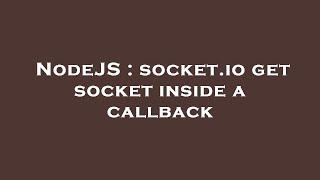 NodeJS : socket.io get socket inside a callback