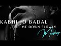 kabhi Jo baadal barse X Let me Down Slowly (Slow+Reverb) 🎧😍🎶#viral #mood #feelthesong#tranding#song