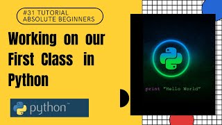 #31 Creating our First Class in Python | Python Tutorial For Absolute Beginners In Hindi