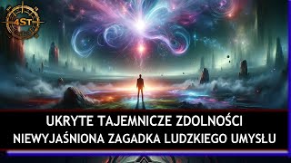 Ukryte tajemnicze zdolności - Niewyjaśniona zagadka ludzkiego umysłu