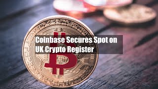 Coinbase Secures Spot on UK Crypto Register