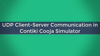 UDP Client-Server Communication in Contiki Cooja Simulator
