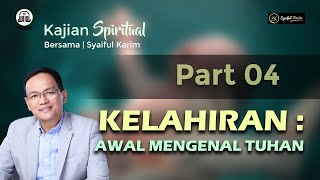 KAJIAN SPIRITUAL | KELAHIRAN : AWAL MENGENAL TUHAN | #part4  | SK