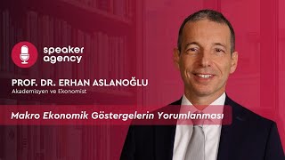 Makro Ekonomik Göstergelerin Yorumlanması | Prof. Dr. Erhan Aslanoğlu