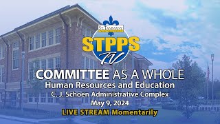 STPPS Committee as a Whole: Human Resources & Education – 5/9/24