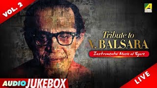 Tribute To V. Balsara - Vol 2 | Rabindra Sangeet Instrumental Audio JUKEBOX | V. Balsara