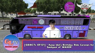 GBIBCTv [EP121] - Kpop Idol's Birthday Caravan for WAKER Saebyeol [BUSSID]