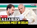 Lok Sabha Elections 2024 LIVE | Rahul Gandhi & Mallikarjun Kharge Meet In Delhi | INDIA Bloc | N18L