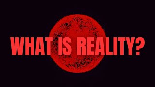 What is reality?