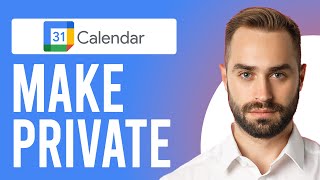 How to Make Google Calendar Private (Change Your Event Privacy Settings)